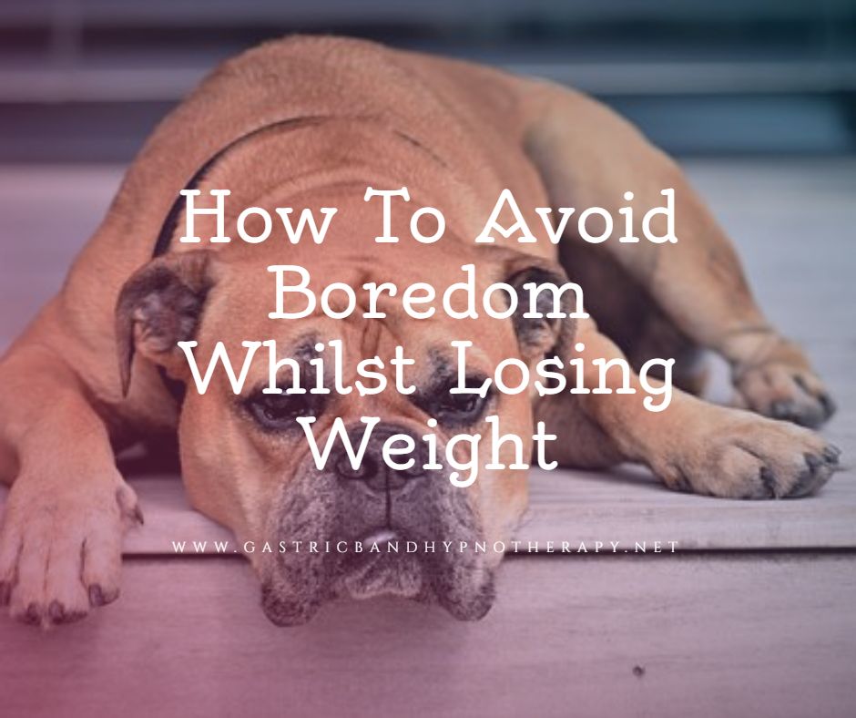 How To Avoid Boredom Whilst Losing Weight